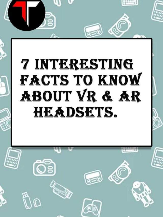 7 Interesting Facts To Know About VR and AR Headsets