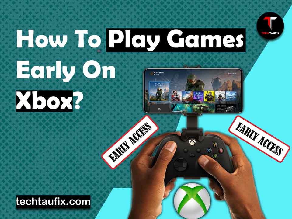 how-to-play-games-early-on-xbox